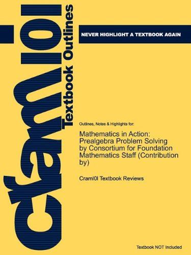 Outlines Highlights for Mathematics in Action: Prealgebra Problem Solving by Consortium for Foundation Mathematics Staff