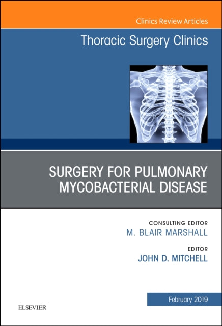 Surgery for Pulmonary Mycobacterial Disease, An Issue of Thoracic Surgery Clinics