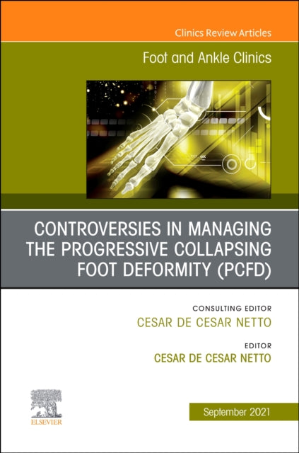 Controversies in Managing the Progressive Collapsing Foot Deformity (PCFD), An issue of Foot and Ankle Clinics of North America