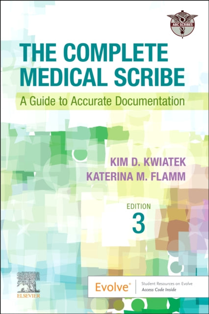 The Complete Medical Scribe - A Guide to Accurate Documentation
