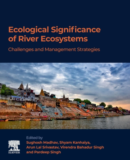 Ecological Significance of River Ecosystems - Challenges and Management Strategies