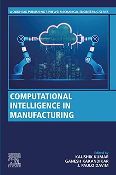 Computational Intelligence in Manufacturing (Woodhead Publishing Reviews: Mechanical Engineering Series)