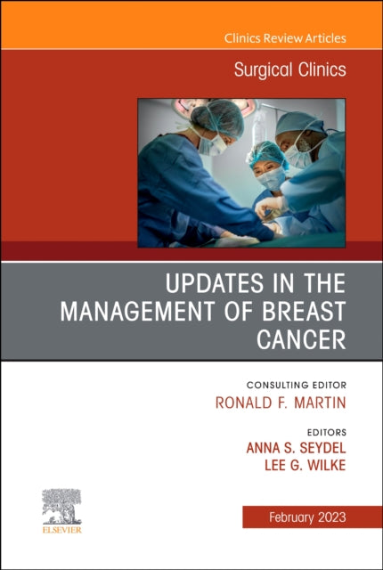 Updates in the Management of Breast Cancer, An Issue of Surgical Clinics