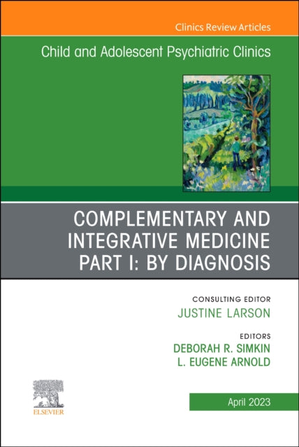 Complementary and Integrative Medicine Part I: By Diagnosis, An Issue of ChildAnd Adolescent Psychiatric Clinics of North America