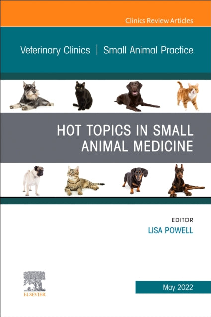 Hot Topics in Small Animal Medicine, An Issue of Veterinary Clinics of North America: Small Animal Practice