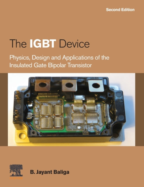 The IGBT Device - Physics, Design and Applications of the Insulated Gate Bipolar Transistor