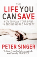 The Life You Can Save: How to Play Your Part in Ending World Poverty