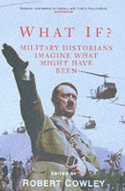 What If?: Military Historians Imagine What Might Have Been