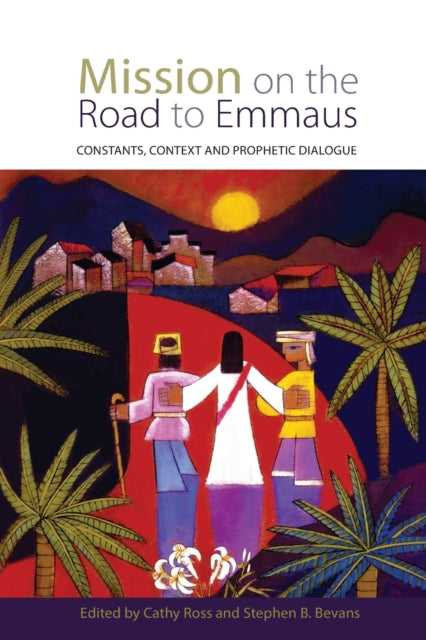 Mission on the Road to Emmaus: Constants, Context, and Prophetic Dialogue