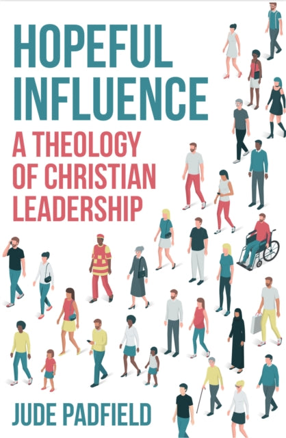 Hopeful Influence - A Theology of Christian Leadership