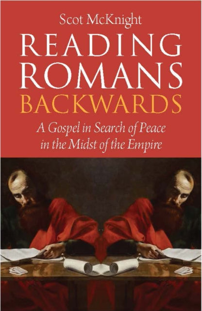 Reading Romans Backwards - A Gospel in Search of Peace in the Midst of the Empire