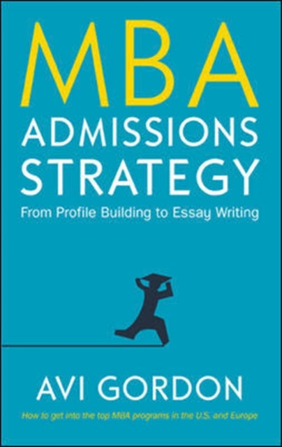 MBA Admissions Strategy: From Profile Building to Essay Writing