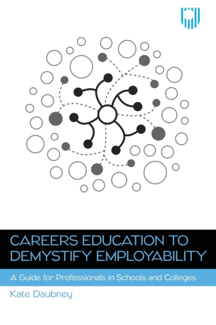 Careers Education to Demystify Employability: A Guide for Professionals in Schools and Colleges