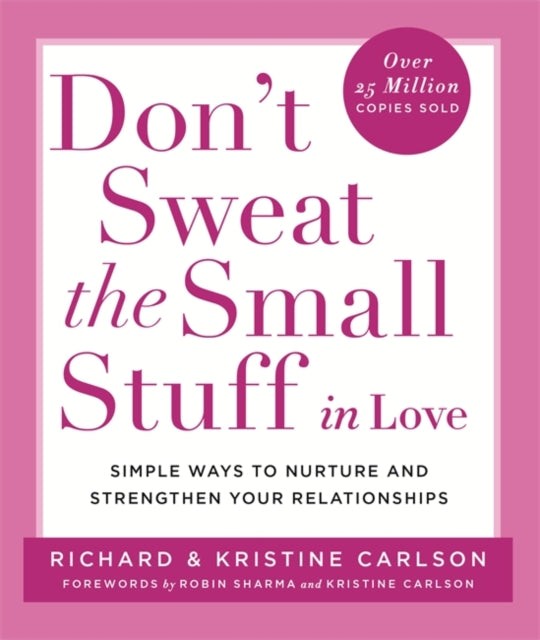 Don't Sweat The Small Stuff in Love: Simple ways to Keep the Little Things from Overtaking Your Life