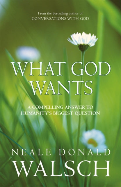 What God Wants: A Compelling Answer to Humanity's Biggest Question