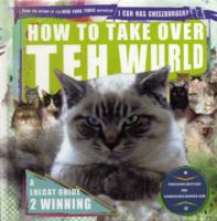 How to Take Over Teh Wurld: A Lolcat Guide to Winning