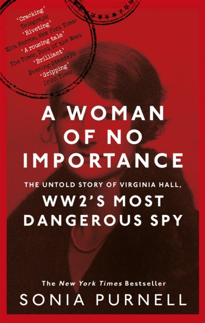 A Woman of No Importance - The Untold Story of Virginia Hall, WWII's Most Dangerous Spy