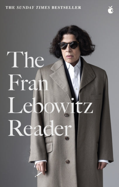 The Fran Lebowitz Reader - The Sunday Times Bestseller