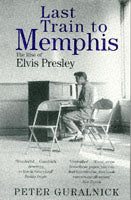 Last Train To Memphis: The Rise of Elvis Presley