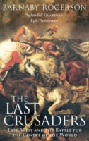 The Last Crusaders: East, West and the Battle for the Centre of the World