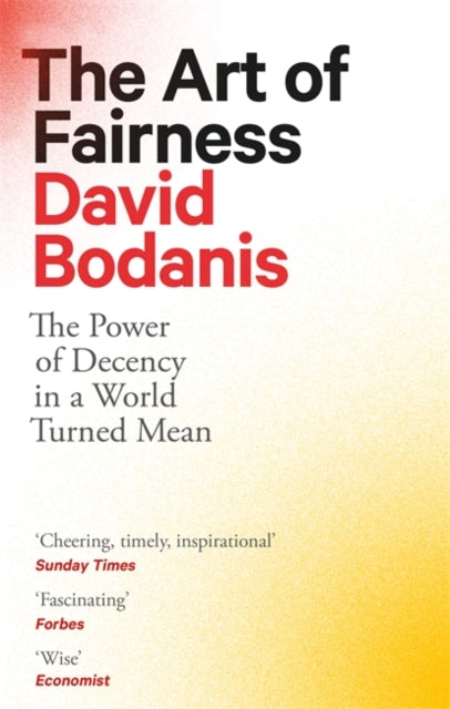 The Art of Fairness - The Power of Decency in a World Turned Mean