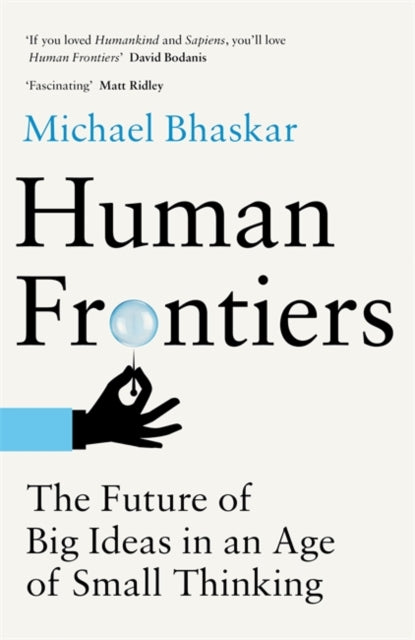 Human Frontiers - The Future of Big Ideas in an Age of Small Thinking