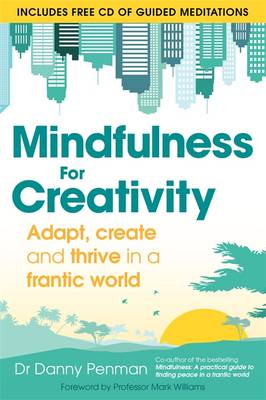 Mindfulness for Creativity: Adapt, create and thrive in a frantic world