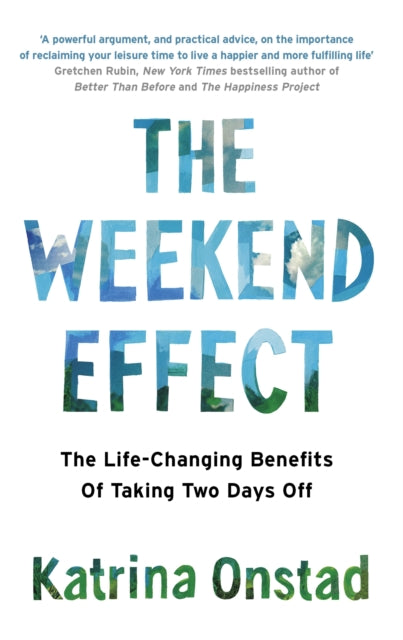 The Weekend Effect - The Life-Changing Benefits of Taking Two Days Off