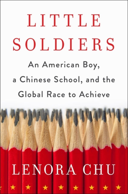 Little Soldiers: An American Boy, a Chinese School and the Global Race to Achieve