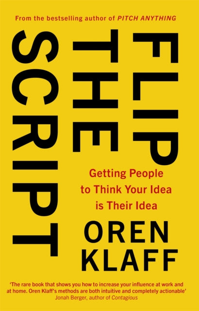 Flip the Script - Getting People to Think Your Idea is Their Idea