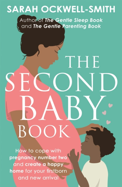 The Second Baby Book - How to cope with pregnancy number two and create a happy home for your firstborn and new arrival