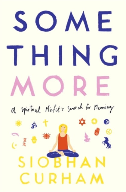 Something More - A Spiritual Misfit's Search for Meaning