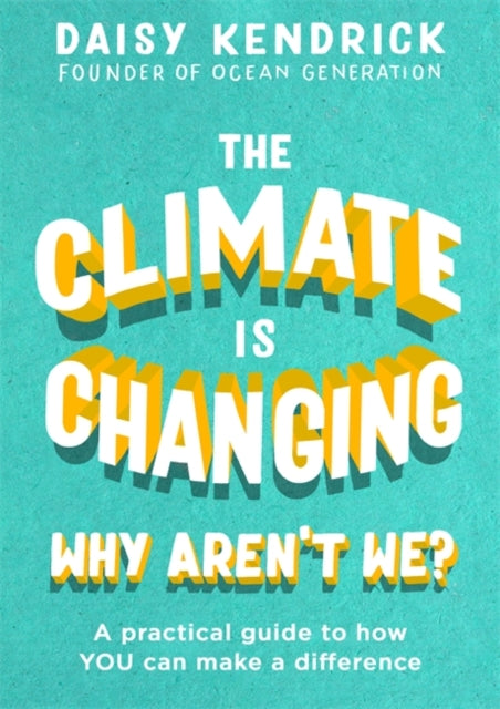 The Climate is Changing, Why Aren't We? - A practical guide to how you can make a difference