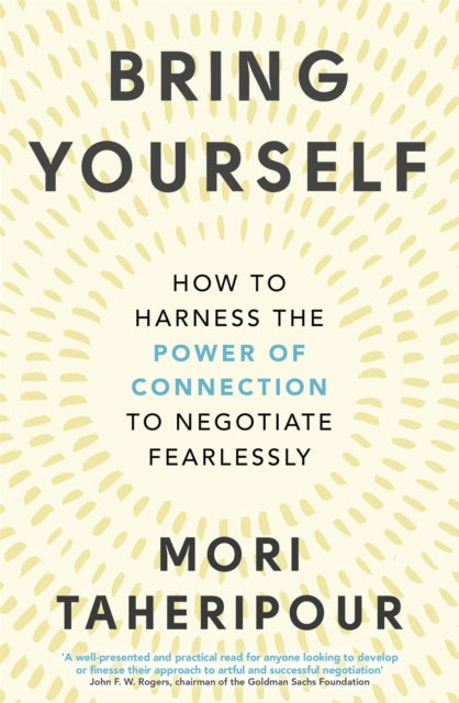Bring Yourself - How to Harness the Power of Connection to Negotiate Fearlessly