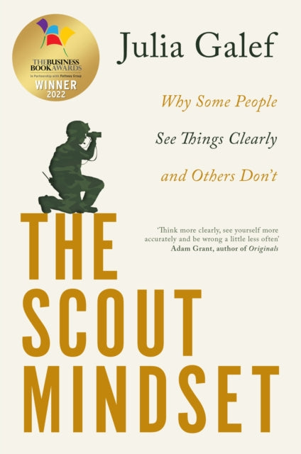 The Scout Mindset - Why Some People See Things Clearly and Others Don't