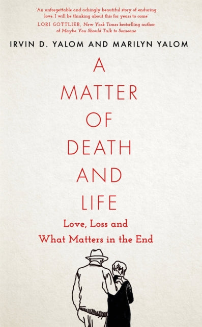 A Matter of Death and Life - Love, Loss and What Matters in the End