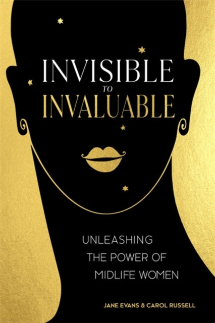 Invisible to Invaluable - Unleashing the Power of Midlife Women