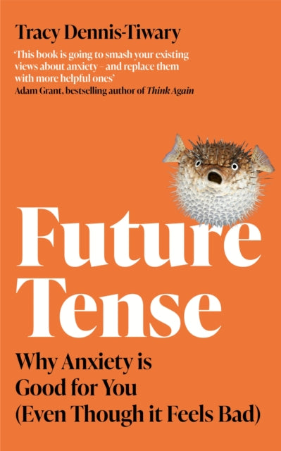 Future Tense - Why Anxiety is Good for You (Even Though it Feels Bad)
