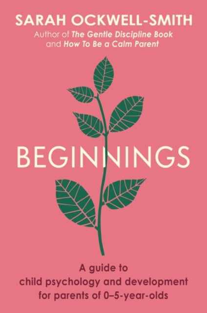 Beginnings - A Guide to Child Psychology and Development for Parents of 0-5-year-olds