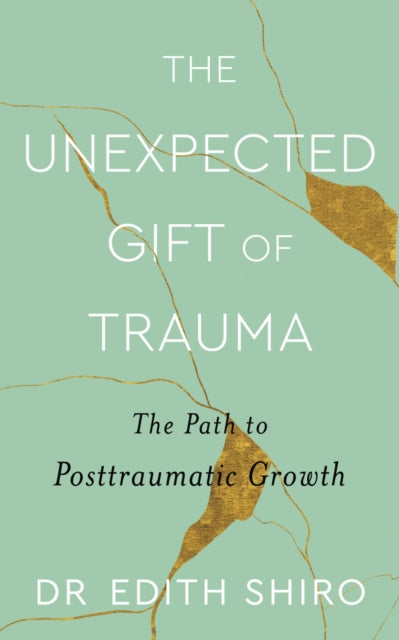 The Unexpected Gift of Trauma - The Path to Posttraumatic Growth