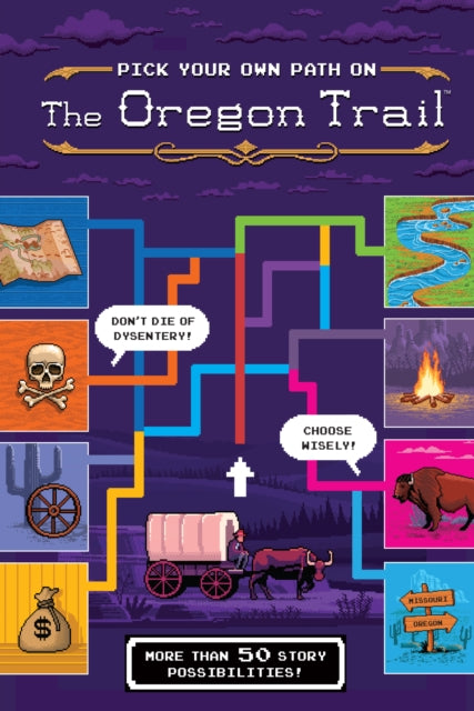 Pick Your Own Path on the Oregon Trail - A Tabbed Expedition with More Than 50 Story Possibilities