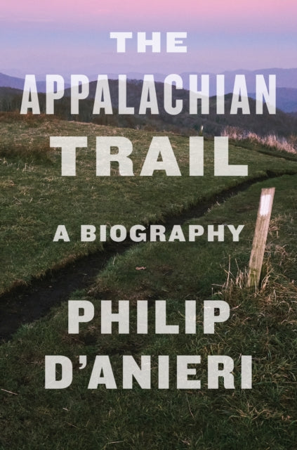 The Appalachian Trail - A Biography