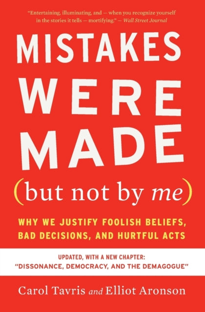 Mistakes Were Made (but Not by Me) Third Edition - Why We Justify Foolish Beliefs, Bad Decisions, and Hurtful Acts