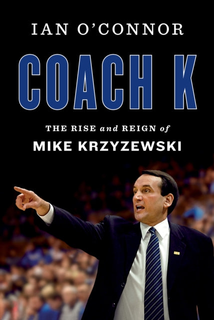 Coach K - The Rise and Reign of Mike Krzyzewski