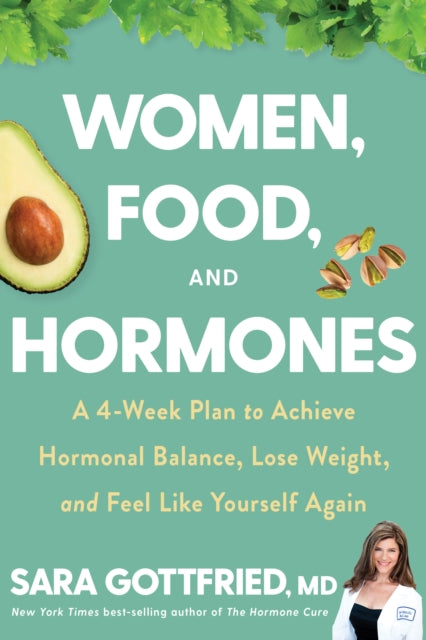 Women, Food, and Hormones - A 4-Week Plan to Achieve Hormonal Balance, Lose Weight, and Feel Like Yourself Again