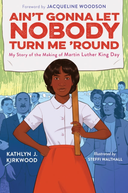 Ain't Gonna Let Nobody Turn Me 'round - My Story of the Making of Martin Luther King Day