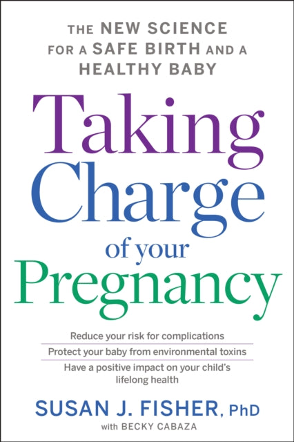 Taking Charge Of Your Pregnancy - The New Science for a Safe Birth and a Healthy Baby