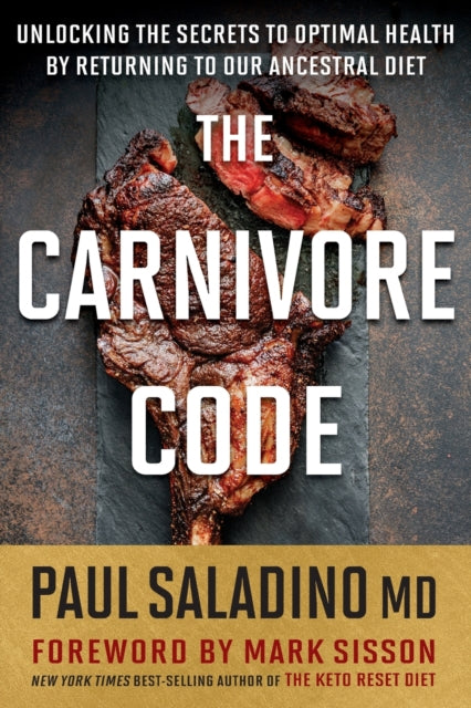 The Carnivore Code - Unlocking the Secrets to Optimal Health by Returning to Our Ancestral Diet