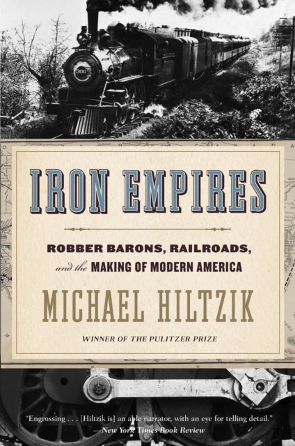 Iron Empires - Robber Barons, Railroads, and the Making of Modern America