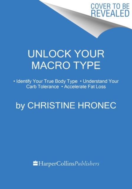 Unlock Your Macro Type - * Identify Your True Body Type * Understand Your Carb Tolerance * Accelerate Fat Loss